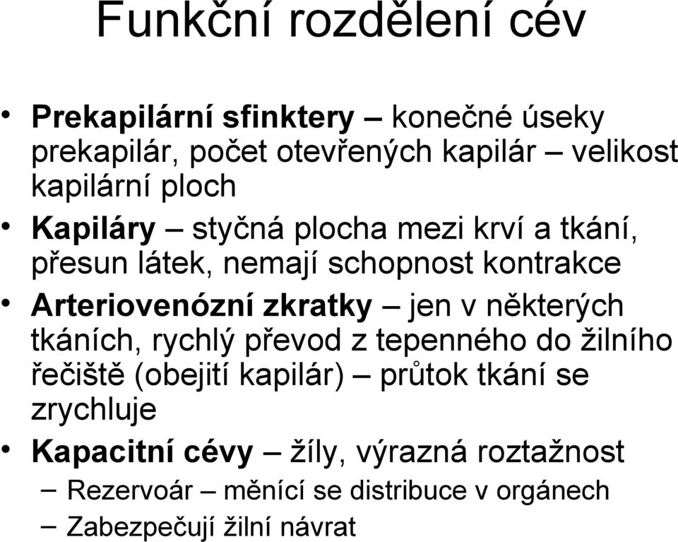 Arteriovenózní zkratky jen v některých tkáních, rychlý převod z tepenného do žilního řečiště (obejití kapilár)