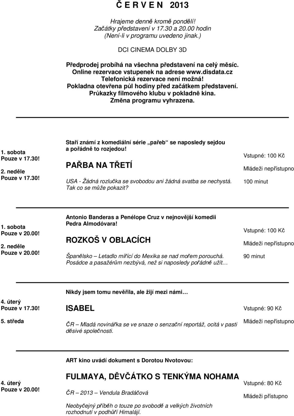 Změna programu vyhrazena. 1. sobota 2. neděle Staří známí z komediální série pařeb se naposledy sejdou a pořádně to rozjedou!