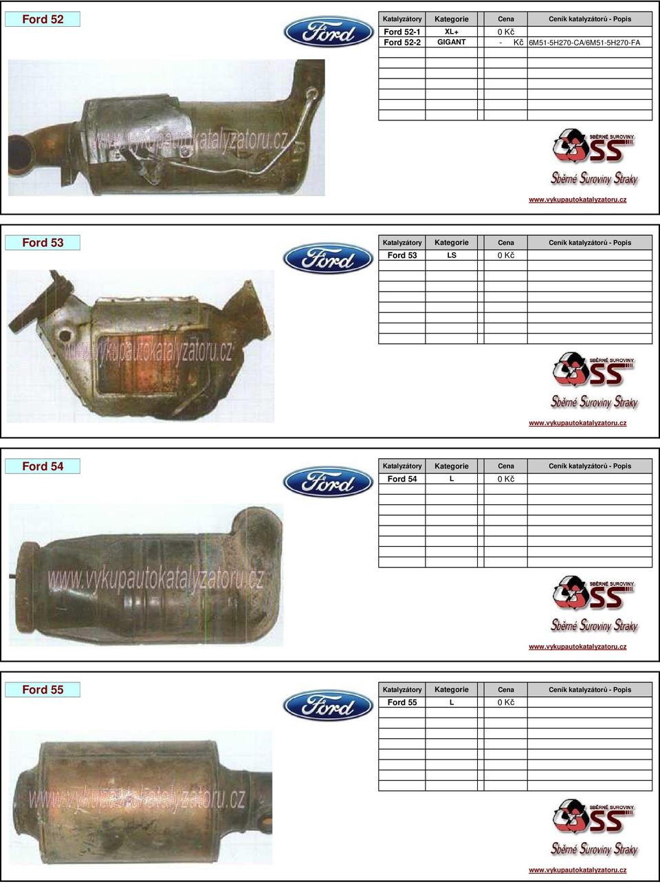 katalyzátorů - Popis Ford 53 LS 0 Kč Ford 54 Katalyzátory Kategorie Cena Ceník katalyzátorů