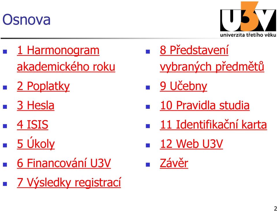 vybraných předmětů 9 Učebny 10 Pravidla studia 11