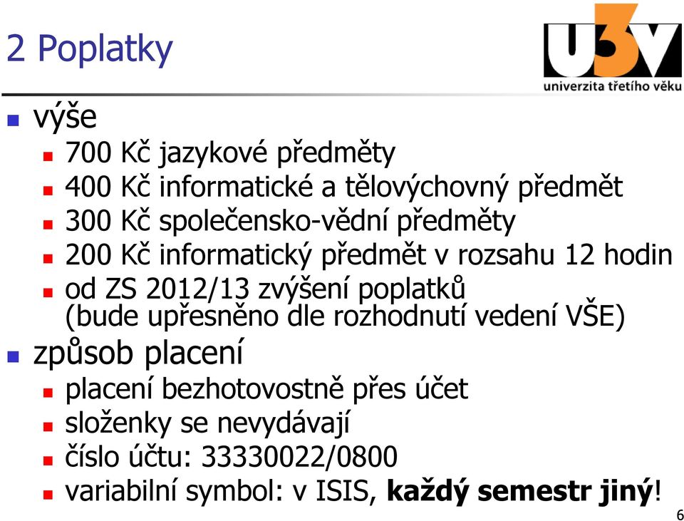 poplatků (bude upřesněno dle rozhodnutí vedení VŠE) způsob placení placení bezhotovostně přes