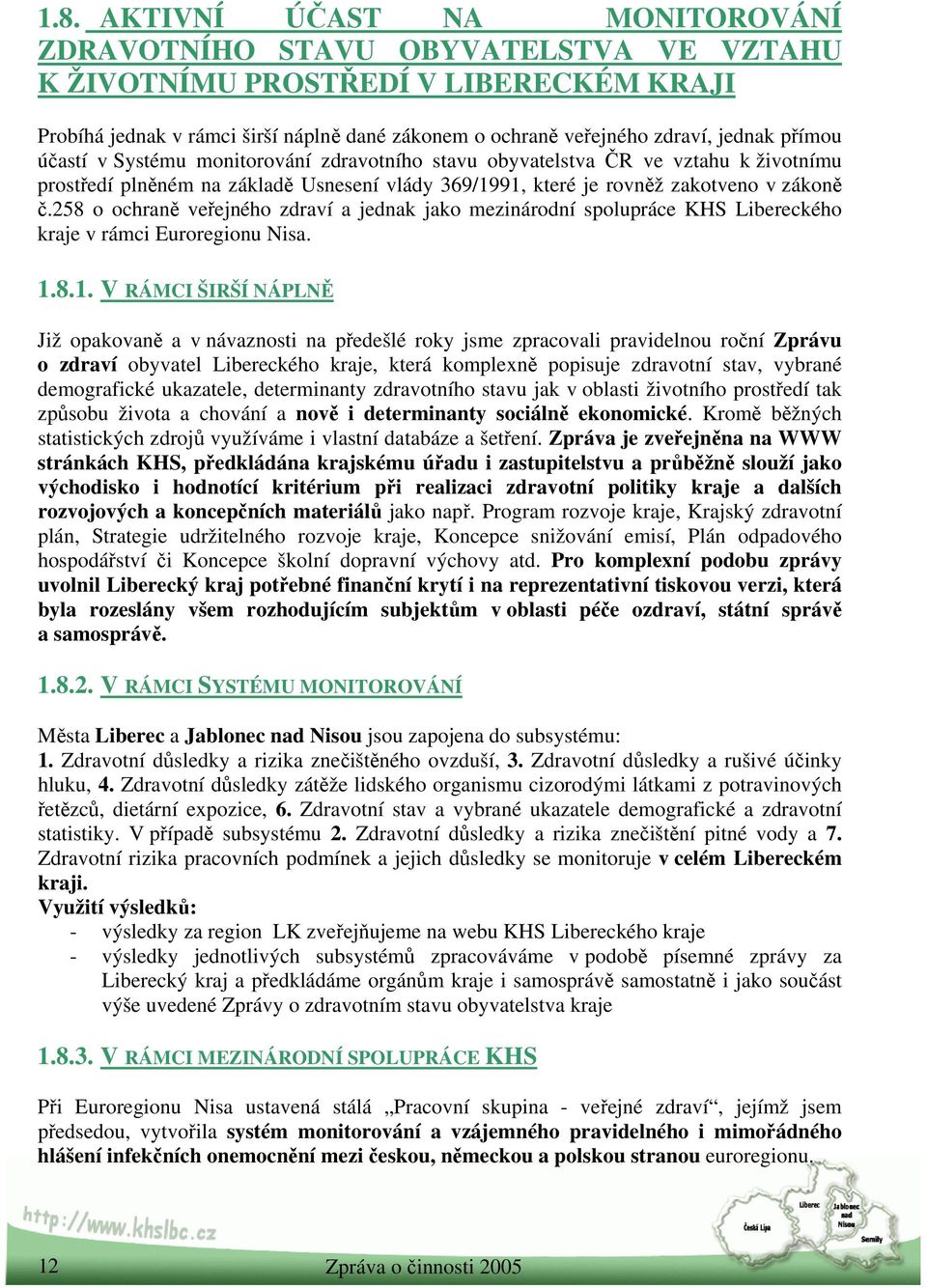 258 o ochraně veřejného zdraví a jednak jako mezinárodní spolupráce KHS Libereckého kraje v rámci Euroregionu Nisa. 1.
