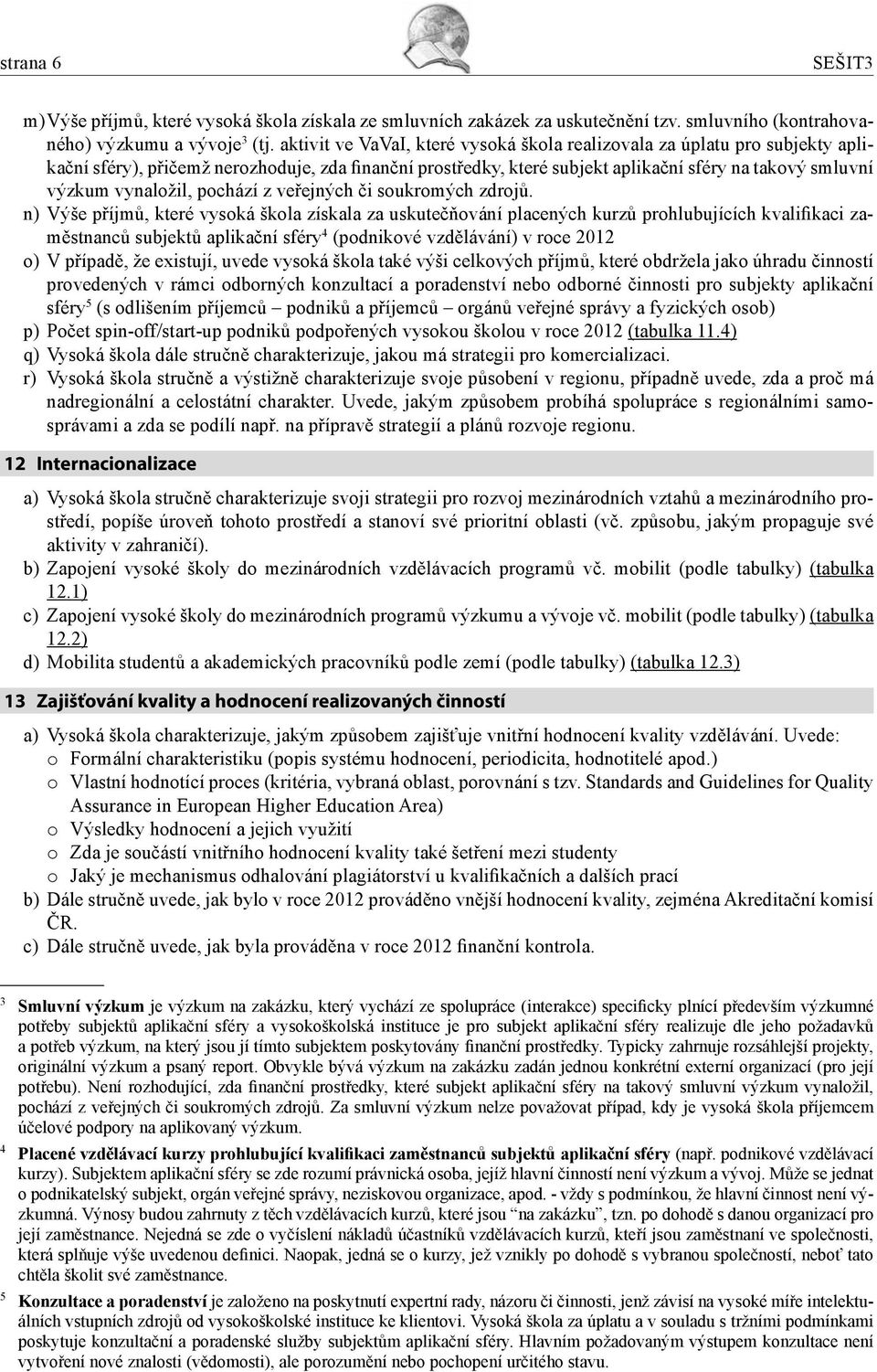 vynaložil, pochází z veřejných či soukromých zdrojů.