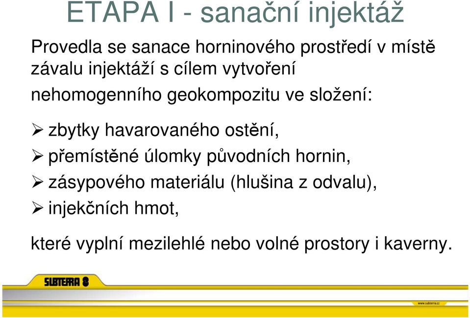 havarovaného ostění, přemístěné úlomky původních hornin, zásypového materiálu