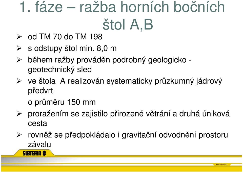 realizován systematicky průzkumný jádrový předvrt o průměru 150 mm proražením se