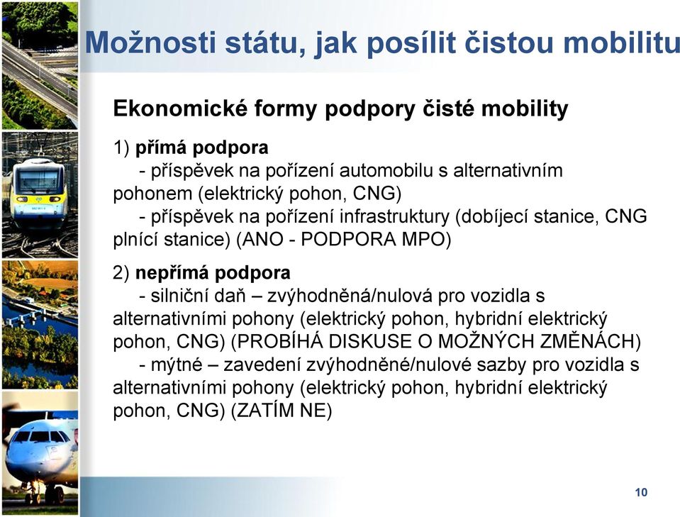 nepřímá podpora - silniční daň zvýhodněná/nulová pro vozidla s alternativními pohony (elektrický pohon, hybridní elektrický pohon, CNG) (PROBÍHÁ