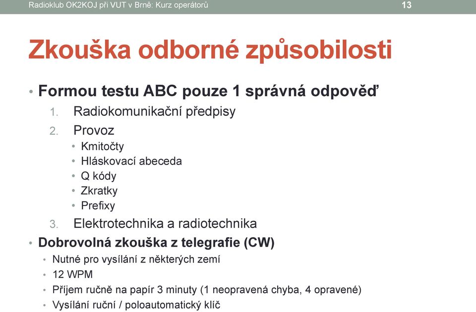 Provoz Kmitočty Hláskovací abeceda Q kódy Zkratky Prefixy 3.