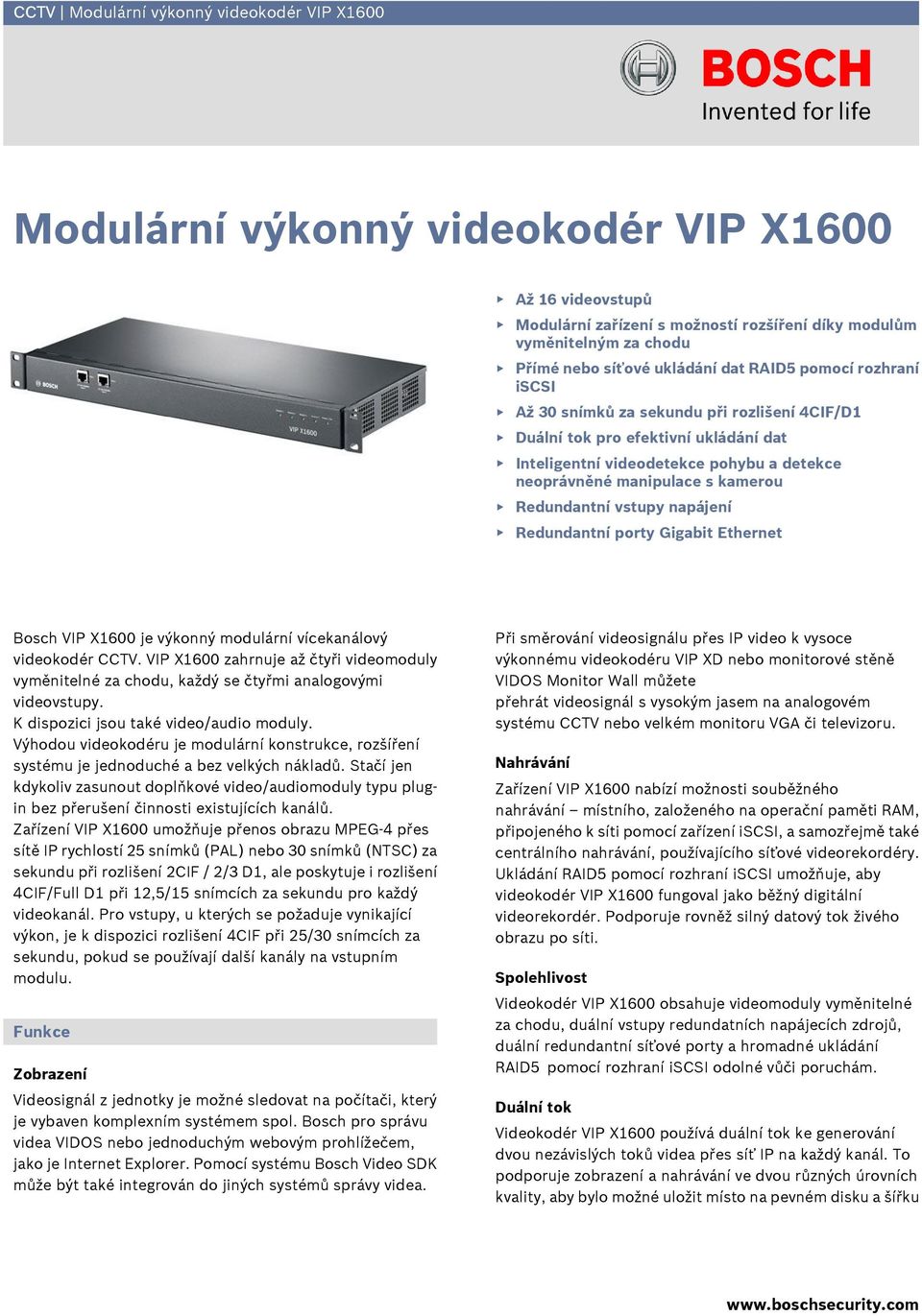kamerou Redundantní vstupy napájení Redundantní porty Gigabit Ethernet Bosch VIP X1600 je výkonný modulární vícekanálový videokodér CCTV.