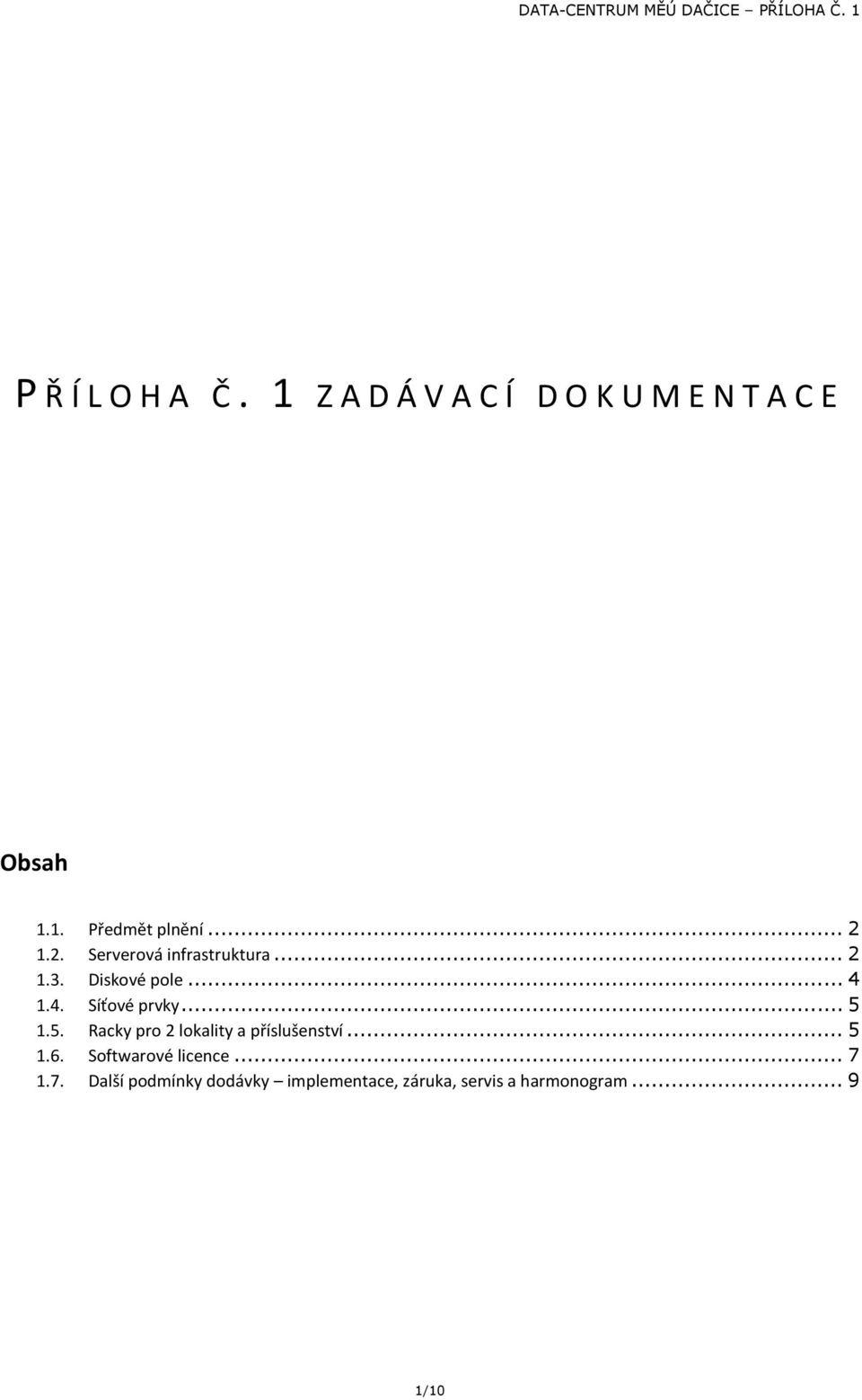 .. 5 1.5. Racky pro 2 lokality a příslušenství... 5 1.6. Softwarové licence... 7 1.