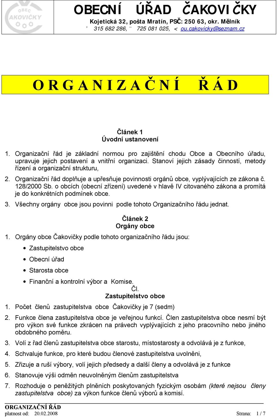 Organizační řád doplňuje a upřesňuje povinnosti orgánů obce, vyplývajících ze zákona č. 128/2000 Sb.