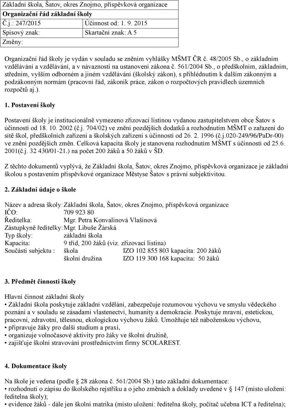 , o základním vzdělávání a vzdělávání, a v návaznosti na ustanovení zákona č. 561/2004 Sb.