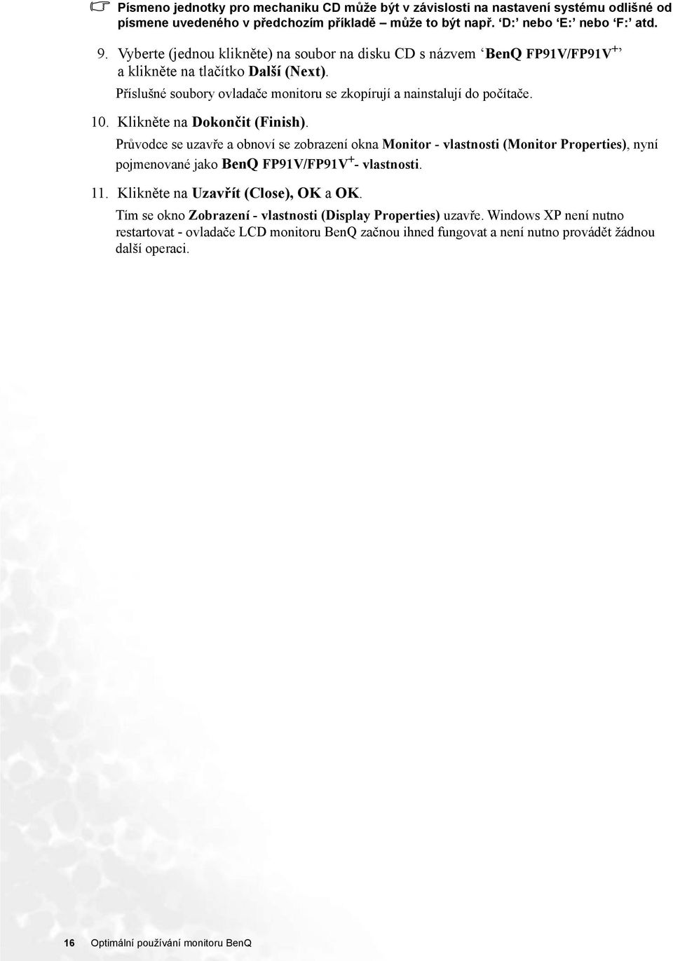 Klikněte na Dokončit (Finish). Průvodce se uzavře a obnoví se zobrazení okna Monitor - vlastnosti (Monitor Properties), nyní pojmenované jako BenQ FP91V/FP91V + - vlastnosti. 11.