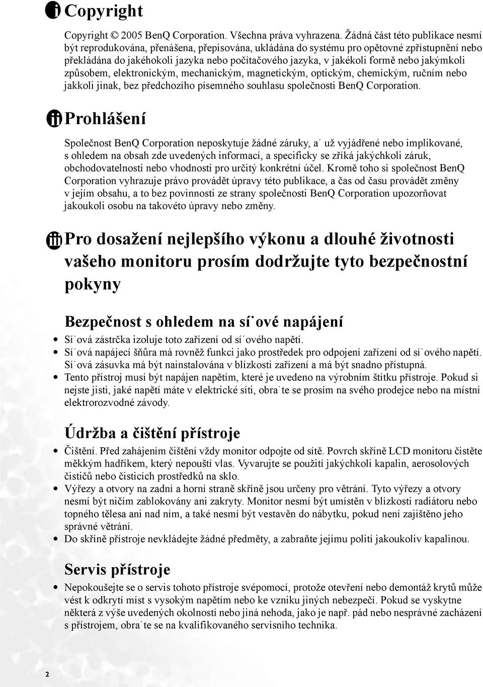 formě nebo jakýmkoli způsobem, elektronickým, mechanickým, magnetickým, optickým, chemickým, ručním nebo jakkoli jinak, bez předchozího písemného souhlasu společnosti BenQ Corporation.