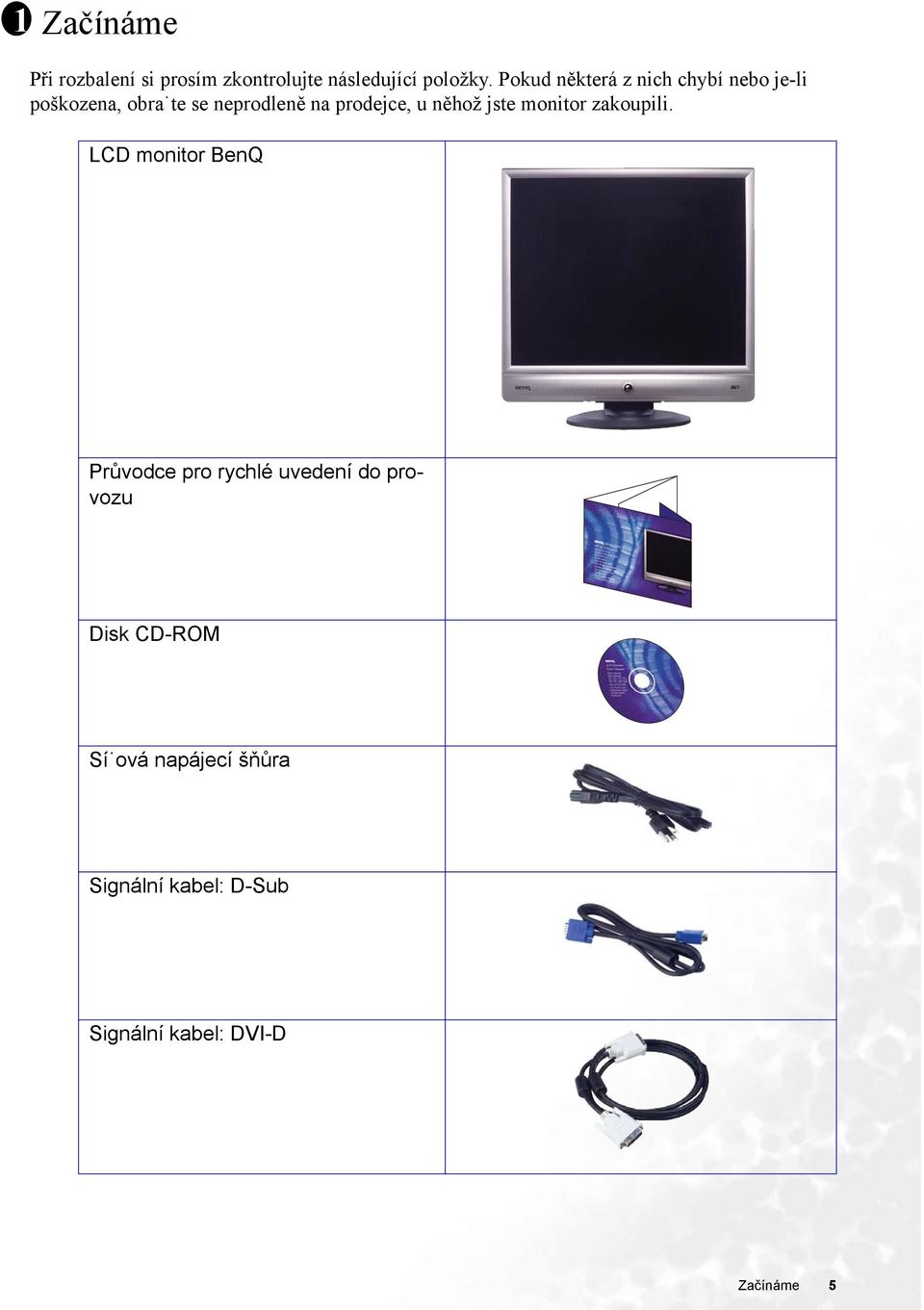 prodejce, u něhož jste monitor zakoupili.