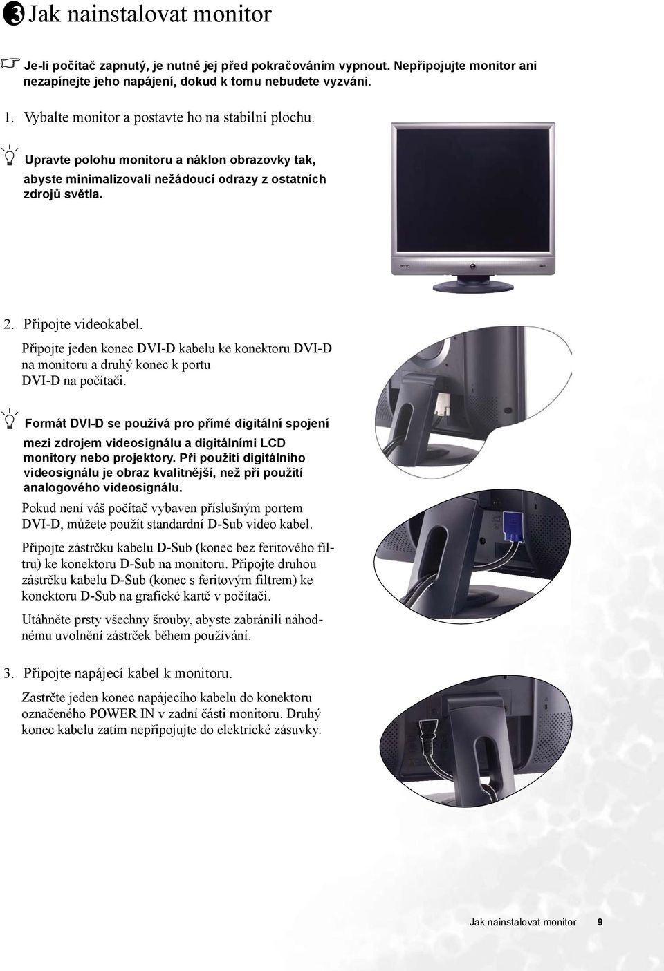 Připojte jeden konec DVI-D kabelu ke konektoru DVI-D na monitoru a druhý konec k portu DVI-D na počítači.