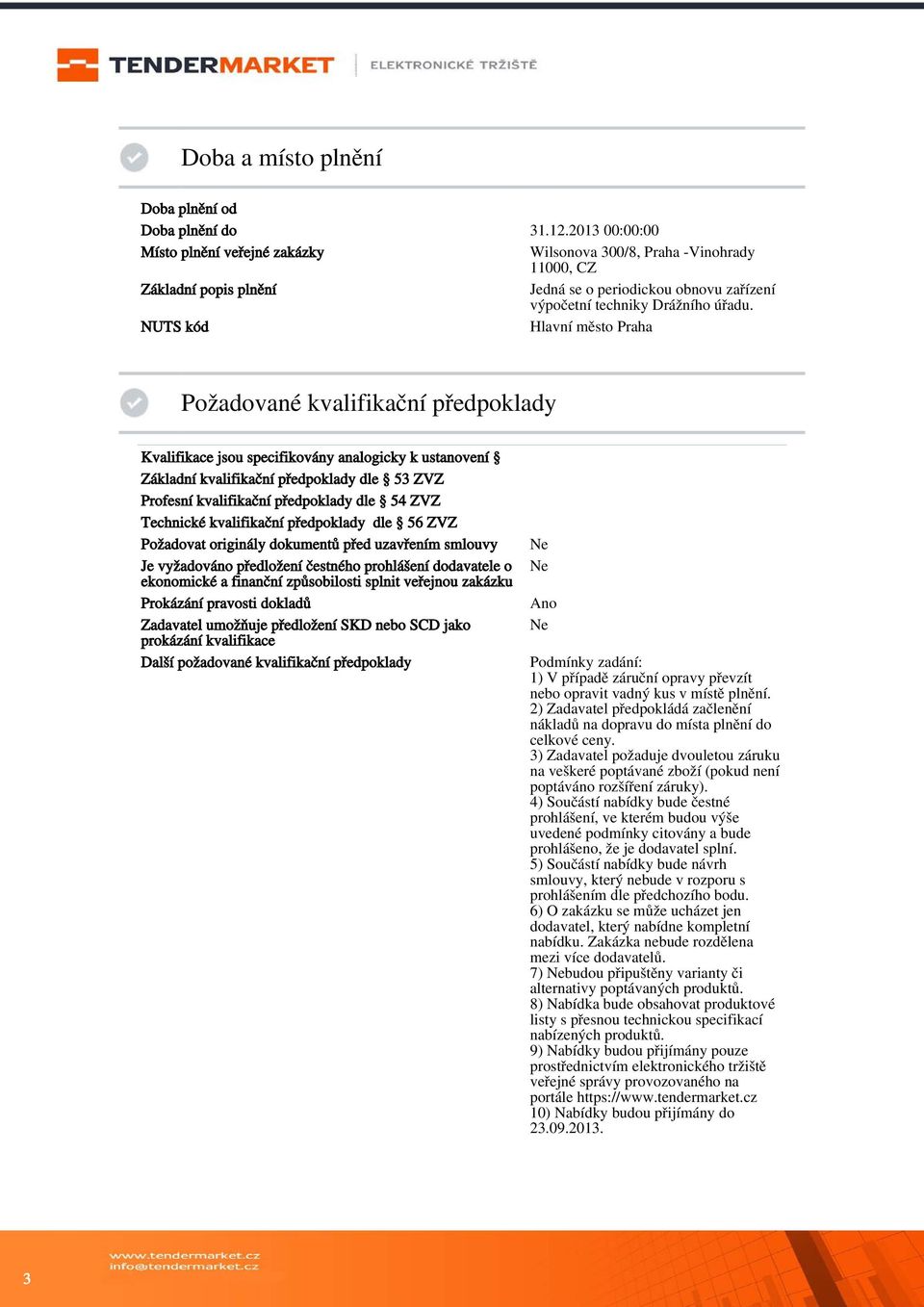 NUTS kód Hlavní město Praha Požadované kvalifikační předpoklady Kvalifikace jsou specifikovány analogicky k ustanovení Základní kvalifikační předpoklady dle 53 ZVZ Profesní kvalifikační předpoklady