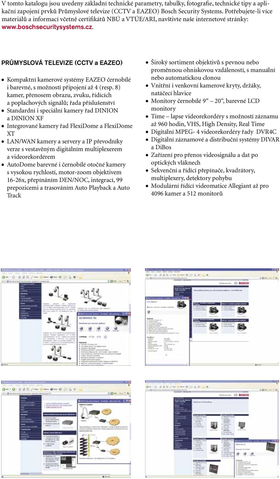 PRŮMYSLOVÁ TELEVIZE (CCTV a EAZEO) Kompaktní kamerové systémy EAZEO černobílé i barevné, s možností připojení až 4 (resp.