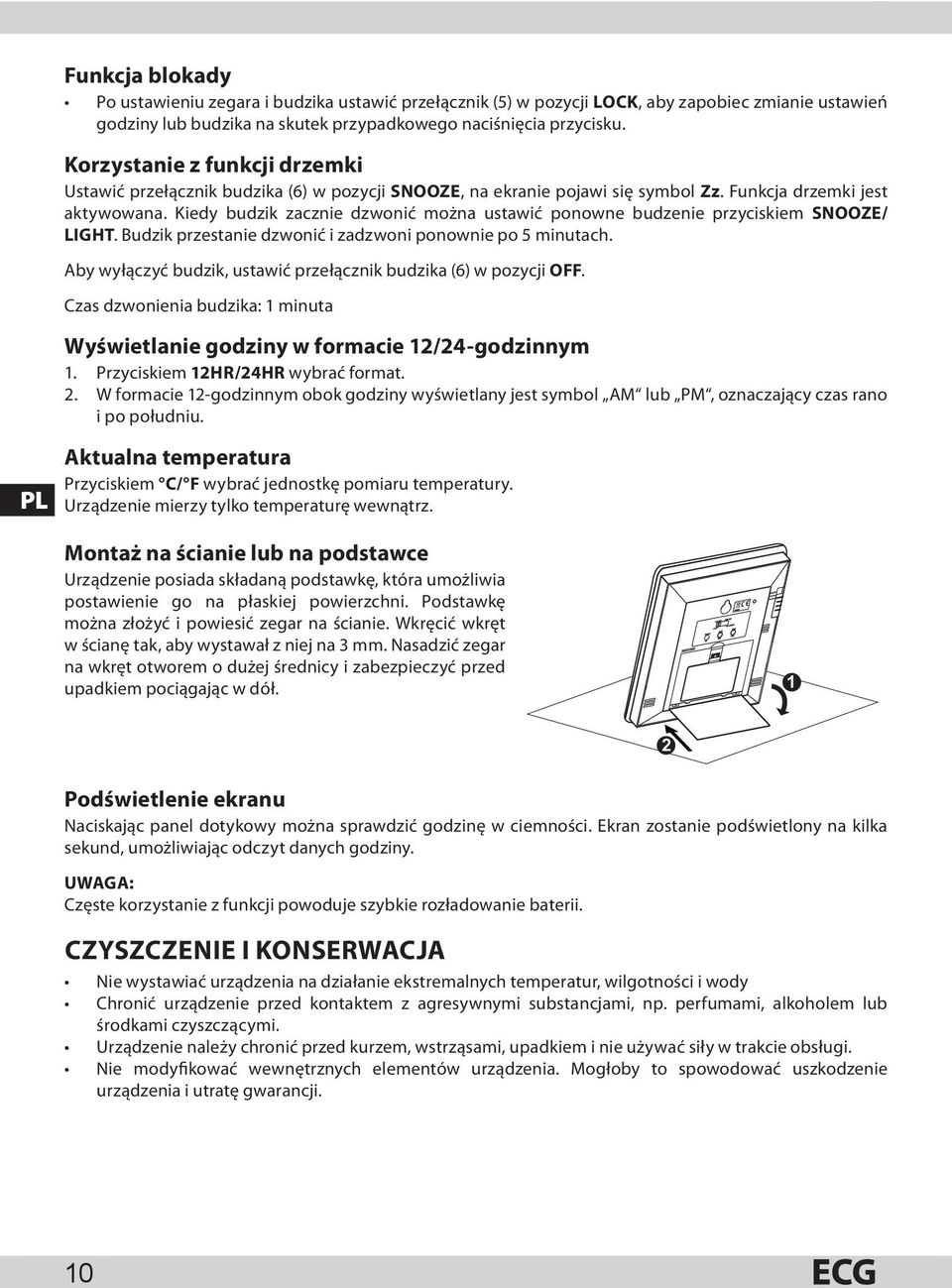 Kiedy budzik zacznie dzwonić można ustawić ponowne budzenie przyciskiem SNOOZE/ LIGHT. Budzik przestanie dzwonić i zadzwoni ponownie po 5 minutach.