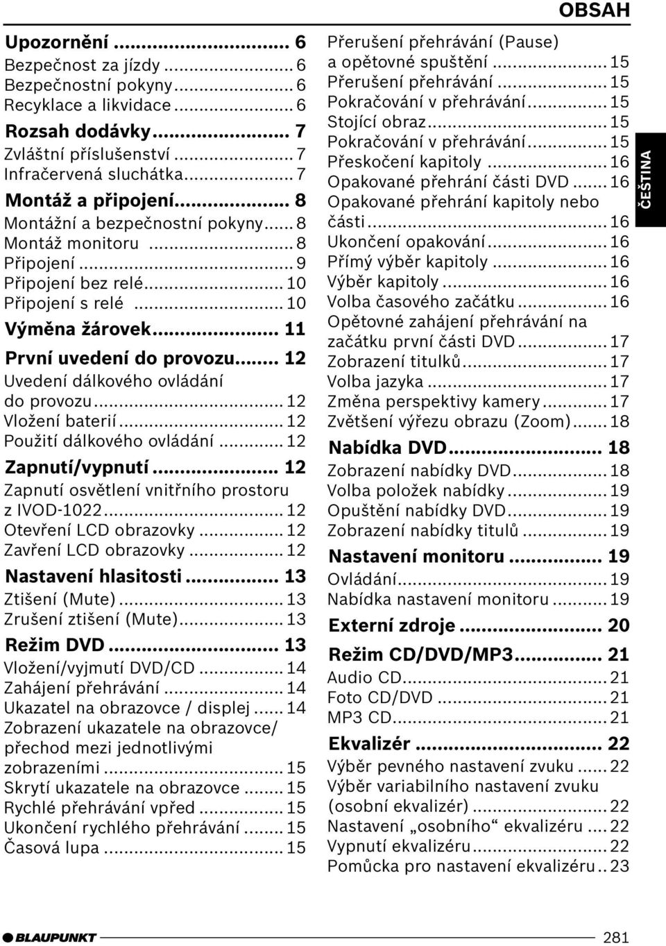 .. 12 Uvedení dálkového ovládání do provozu... 12 Vložení baterií... 12 Použití dálkového ovládání... 12 Zapnutí/vypnutí... 12 Zapnutí osvětlení vnitřního prostoru z IVOD-1022.