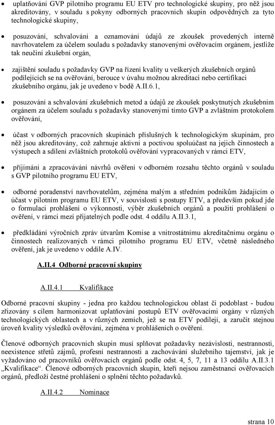 požadavky GVP na řízení kvality u veškerých zkušebních orgánů podílejících se na ověřování, berouce v úvahu možnou akreditaci nebo certifikaci zkušebního orgánu, jak je uvedeno v bodě A.II.6.