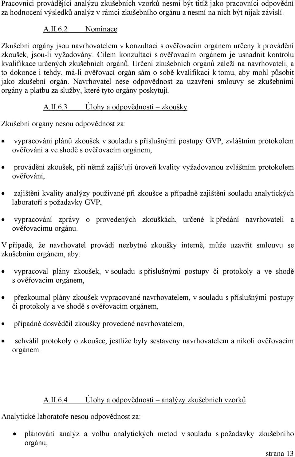 Cílem konzultací s ověřovacím orgánem je usnadnit kontrolu kvalifikace určených zkušebních orgánů.