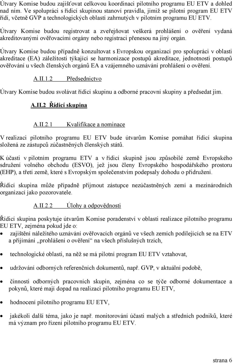 Útvary Komise budou registrovat a zveřejňovat veškerá prohlášení o ověření vydaná akreditovanými ověřovacími orgány nebo registraci přenesou na jiný orgán.