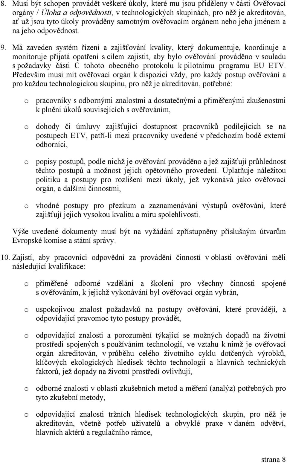 Má zaveden systém řízení a zajišťování kvality, který dokumentuje, koordinuje a monitoruje přijatá opatření s cílem zajistit, aby bylo ověřování prováděno v souladu s požadavky části C tohoto