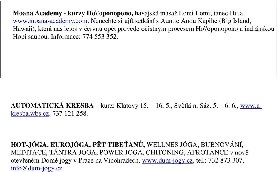 Hopi saunou. Informace: 774 553 352. AUTOMATICKÁ KRESBA kurz: Klatovy 15. 16. 5., Světlá n. Sáz. 5. 6. 6., www.akresba.wbs.cz, 737 121 258.