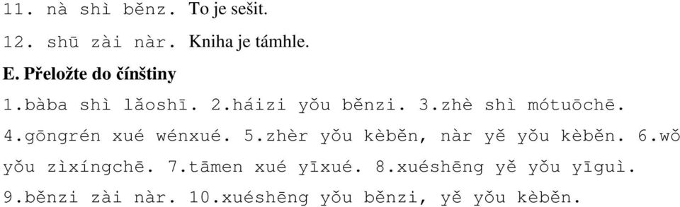 gōngrén xué wénxué. 5.zhèr yǒu kèběn, nàr yě yǒu kèběn. 6.wǒ yǒu zìxíngchē. 7.