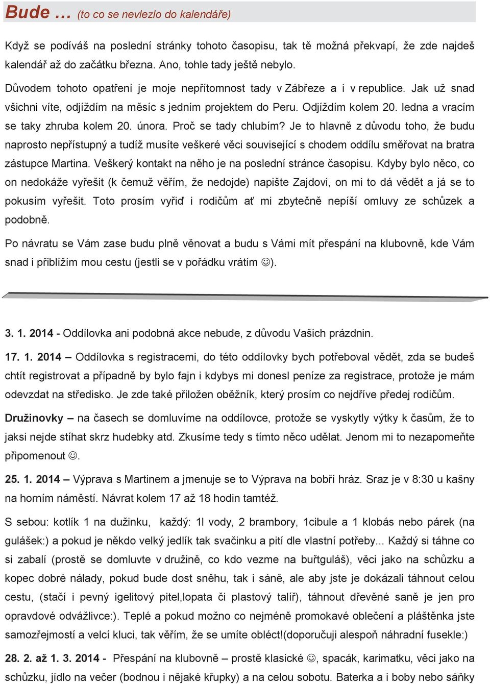 ledna a vracím se taky zhruba kolem 20. února. Pro se tady chlubím?