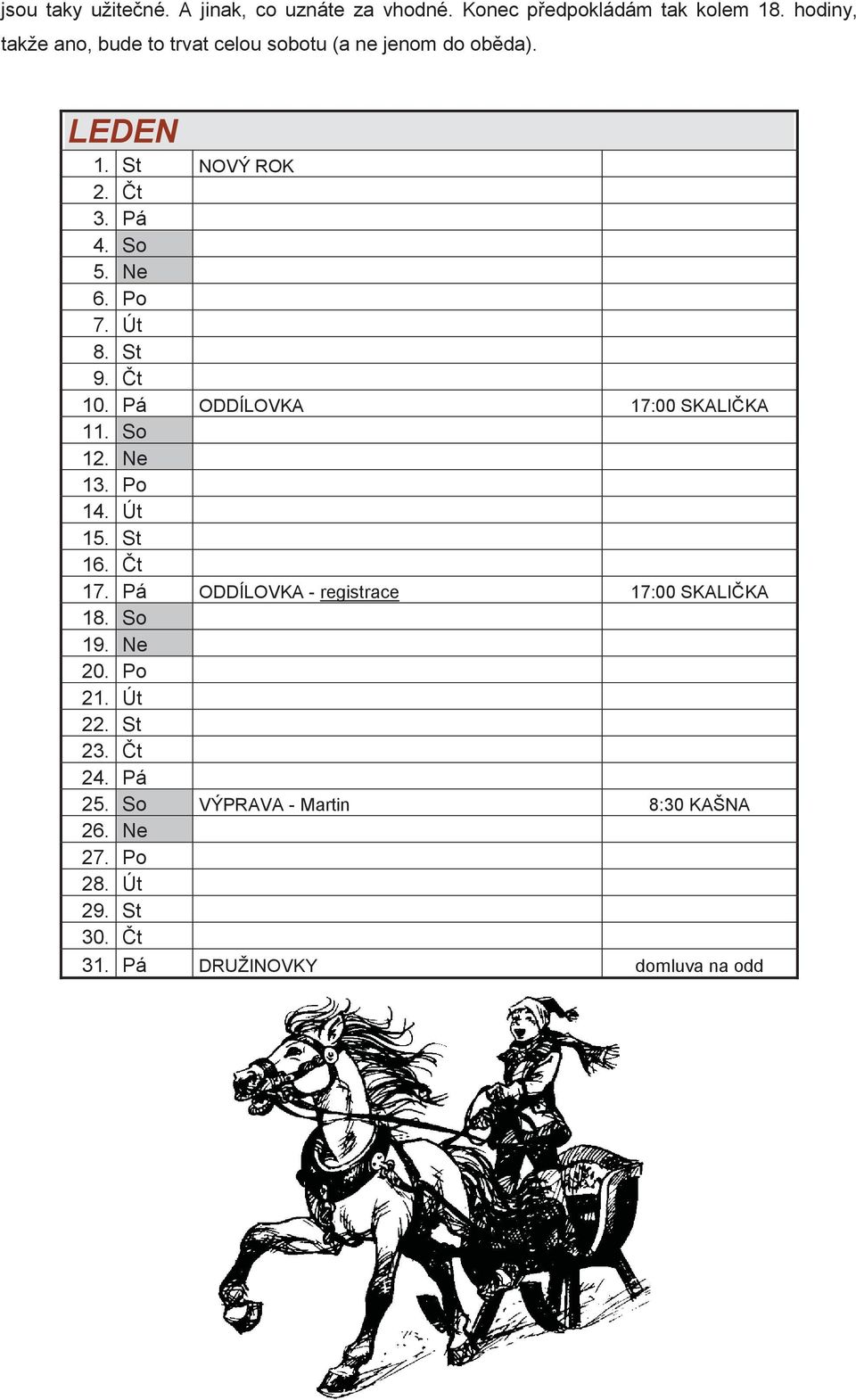 Út 8. St 9. t 10. Pá ODDÍLOVKA 17:00 SKALIKA 11. So 12. Ne 13. Po 14. Út 15. St 16. t 17.