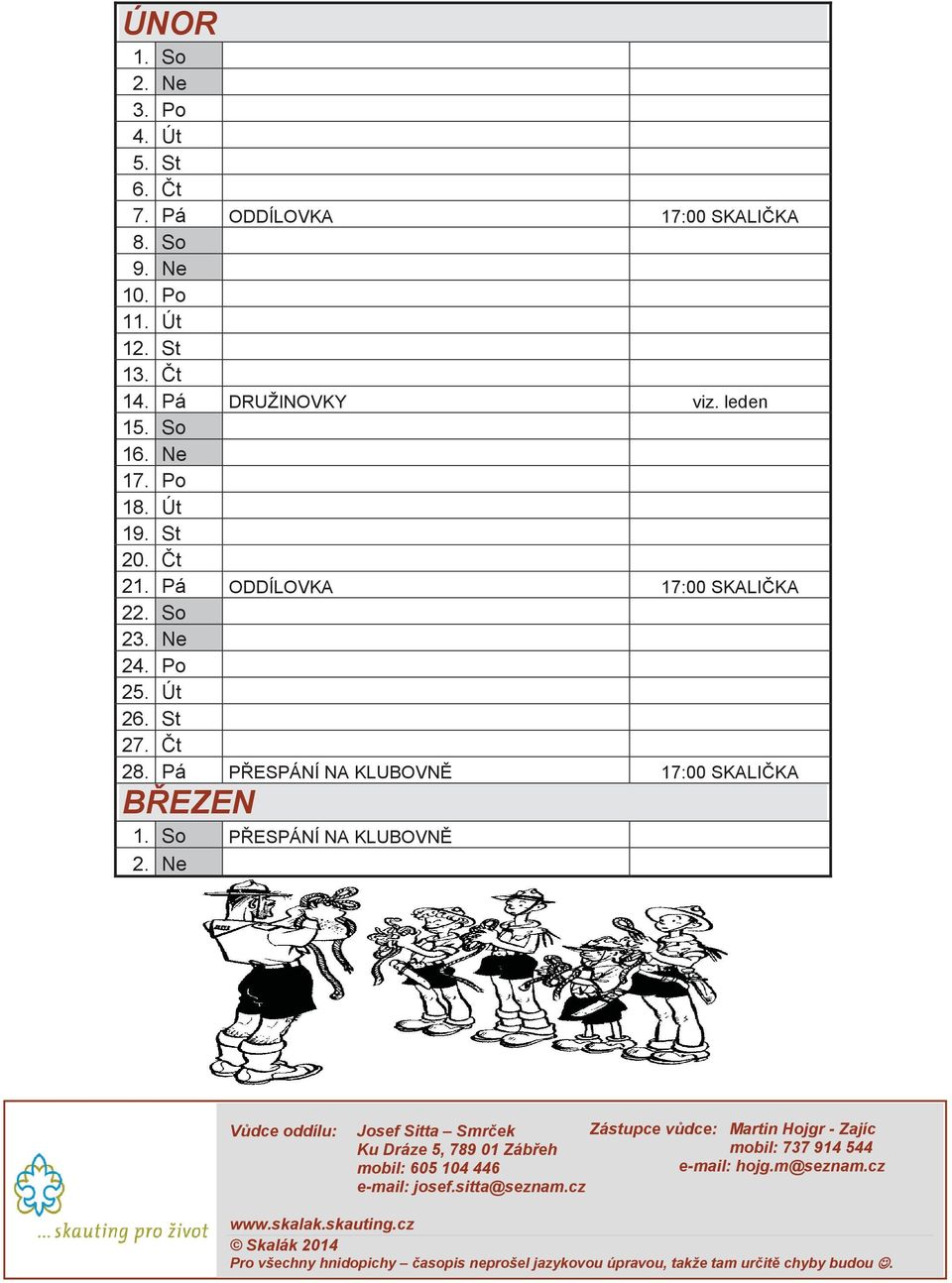 So P ESPÁNÍ NA KLUBOVN 2. Ne Vdce oddílu: Josef Sitta Smrek Ku Dráze 5, 789 01 Zábeh mobil: 605 104 446 e-mail: josef.sitta@seznam.