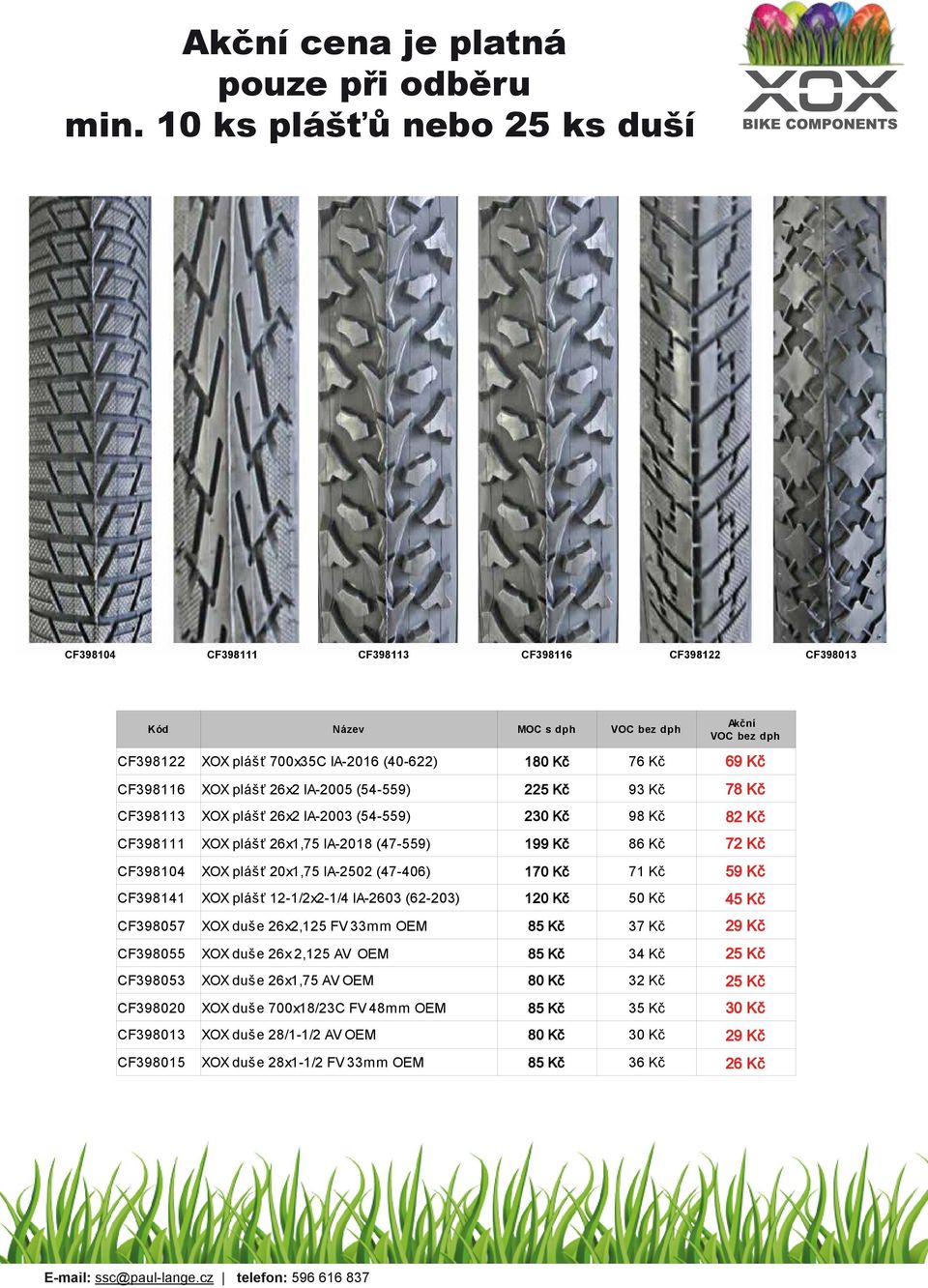 IA-2005 (54-559) 225 Kč 93 Kč 78 Kč CF398113 XOX plášť 26x2 IA-2003 (54-559) 230 Kč 98 Kč 82 Kč CF398111 XOX plášť 26x1,75 IA-2018 (47-559) 199 Kč 86 Kč 72 Kč CF398104 XOX plášť 20x1,75 IA-2502