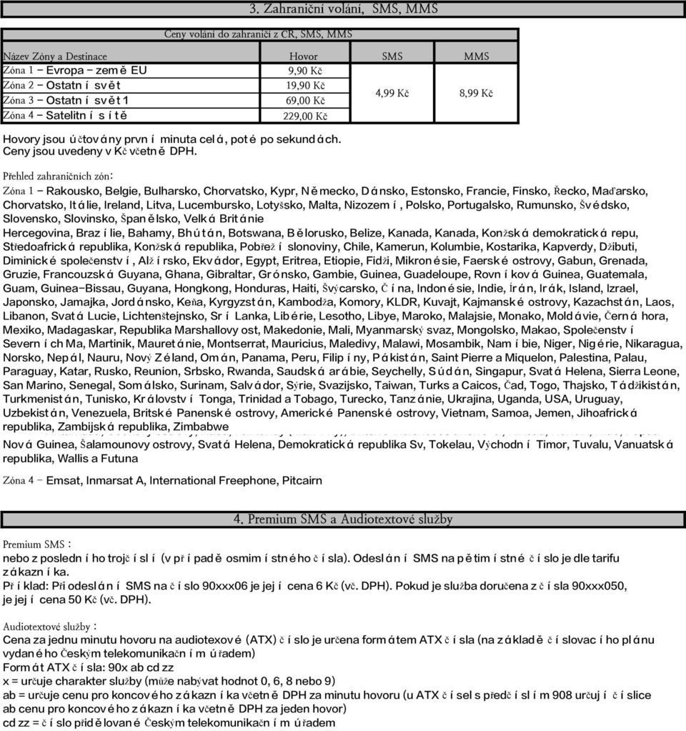 Přehled zahraničních zón: Zóna 1 - Rakousko, Belgie, Bulharsko, Chorvatsko, Kypr, Německo, Dánsko, Estonsko, Francie, Finsko, Řecko, Maďarsko, Chorvatsko, Itálie, Ireland, Litva, Lucembursko,