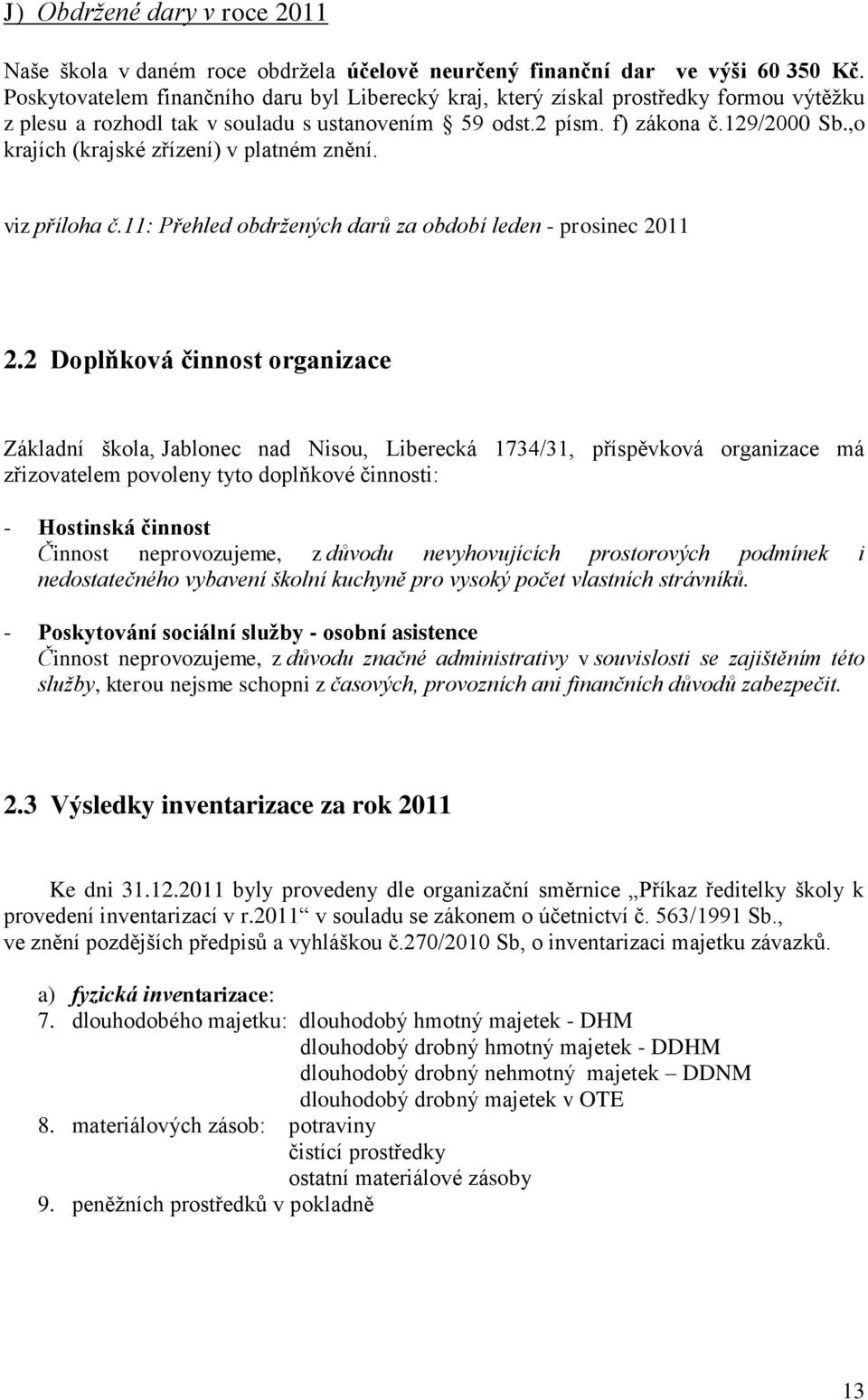 ,o krajích (krajské zřízení) v platném znění. viz příloha č.11: Přehled obdržených darů za období leden - prosinec 2011 2.