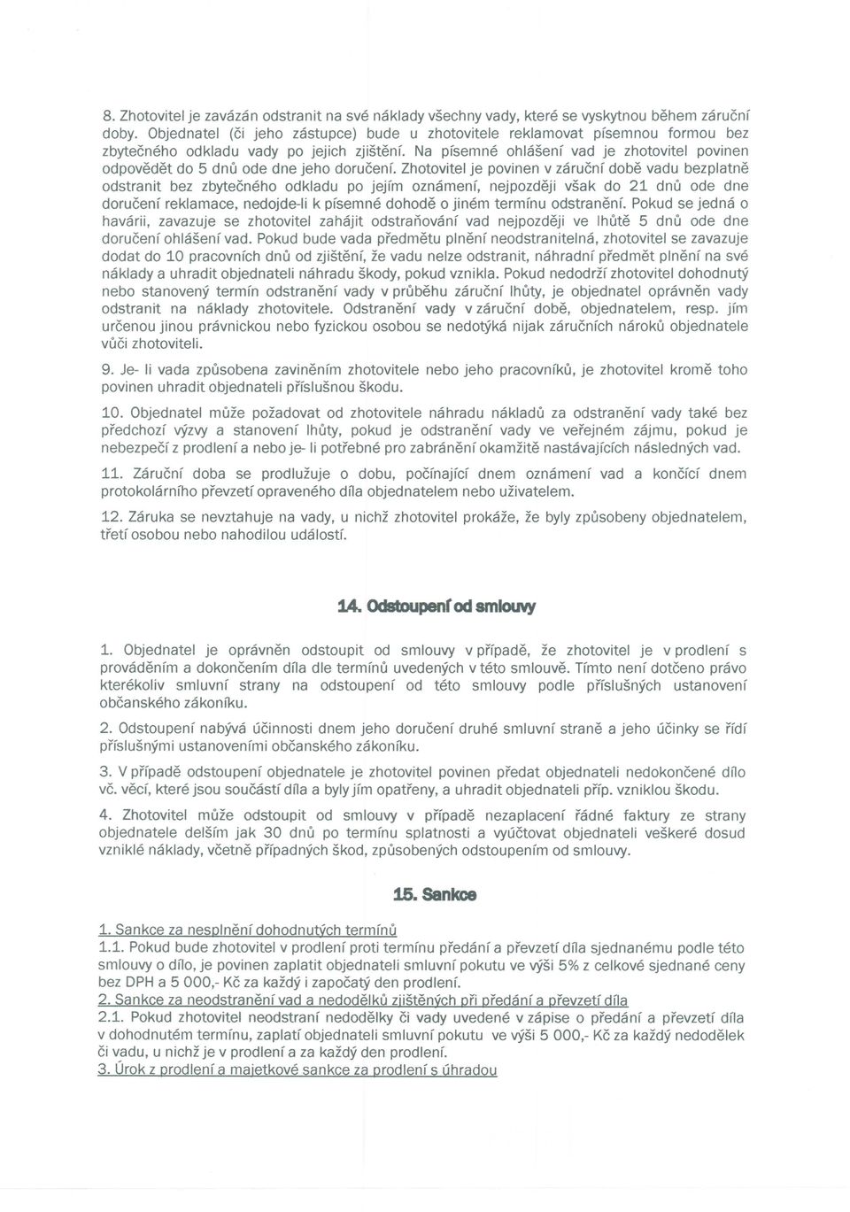 Na pfsemne ohlasenf vad je zhotovitel povinen odpovedet do 5 dnu ode dne jeho dorueenf.