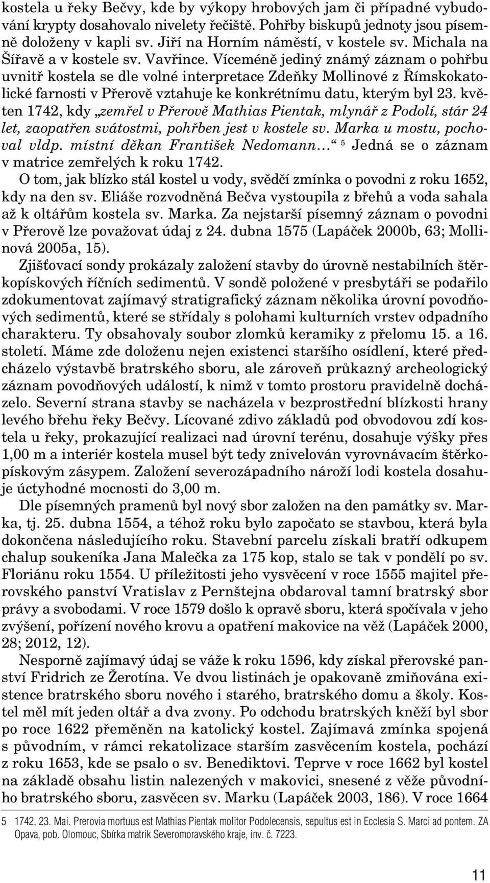 Víceménû jedin znám záznam o pohfibu uvnitfi kostela se dle volné interpretace ZdeÀky Mollinové z ímskokatolické farnosti v Pfierovû vztahuje ke konkrétnímu datu, kter m byl 23.