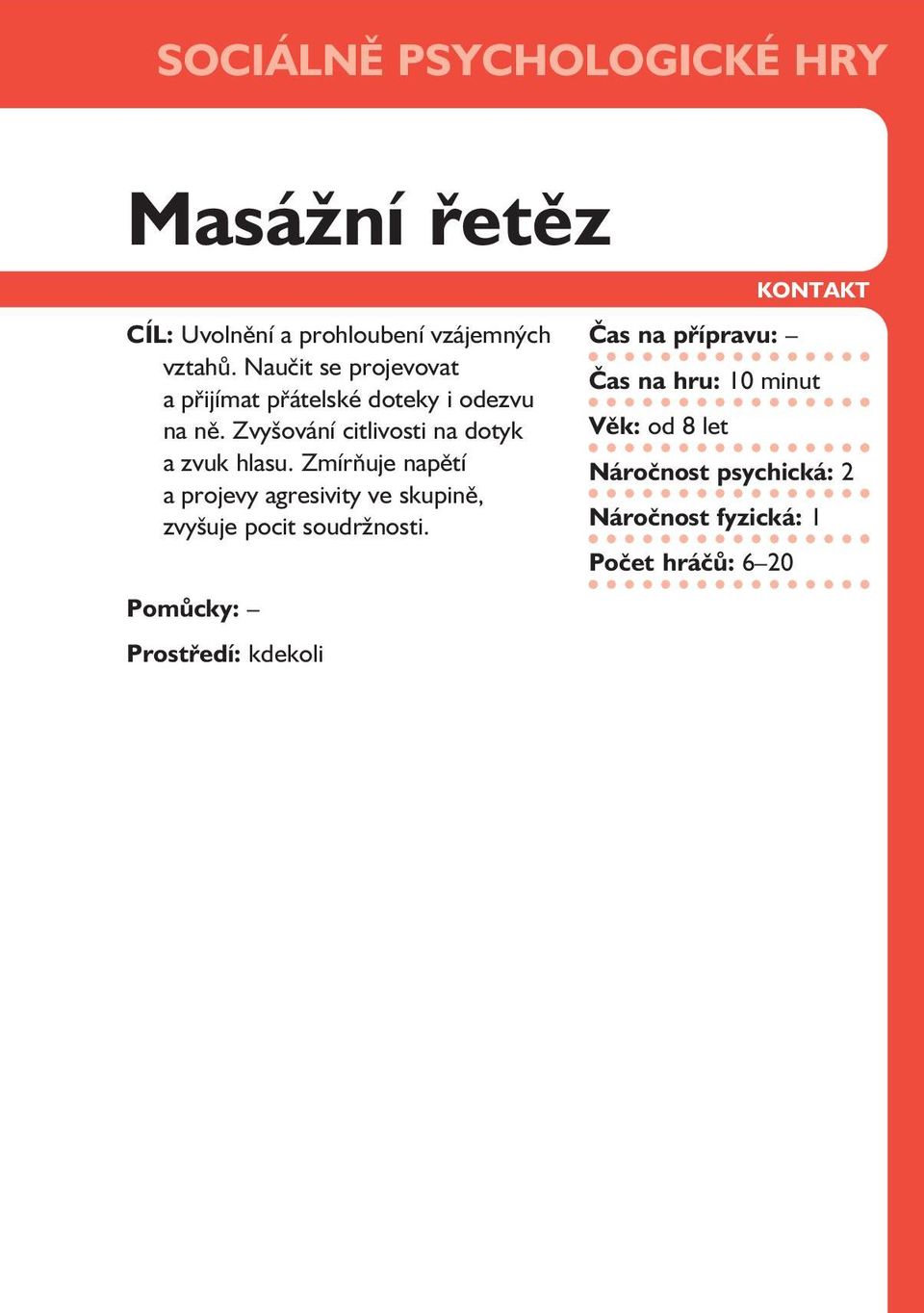 Zmírňuje napětí a projevy agresivity ve skupině, zvyšuje pocit soudržnosti.