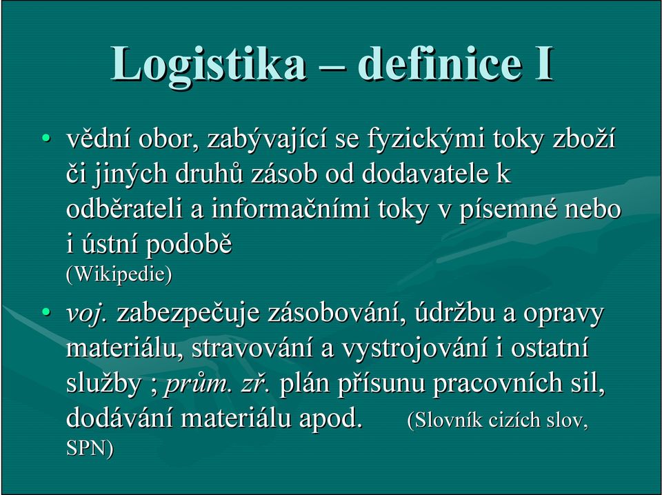 zabezpečuje zásobovz sobování, údržbu a opravy materiálu, stravování a vystrojování i ostatní služby