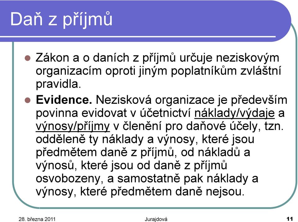 Nezisková organizace je především povinna evidovat v účetnictví náklady/výdaje a výnosy/příjmy v členění pro daňové