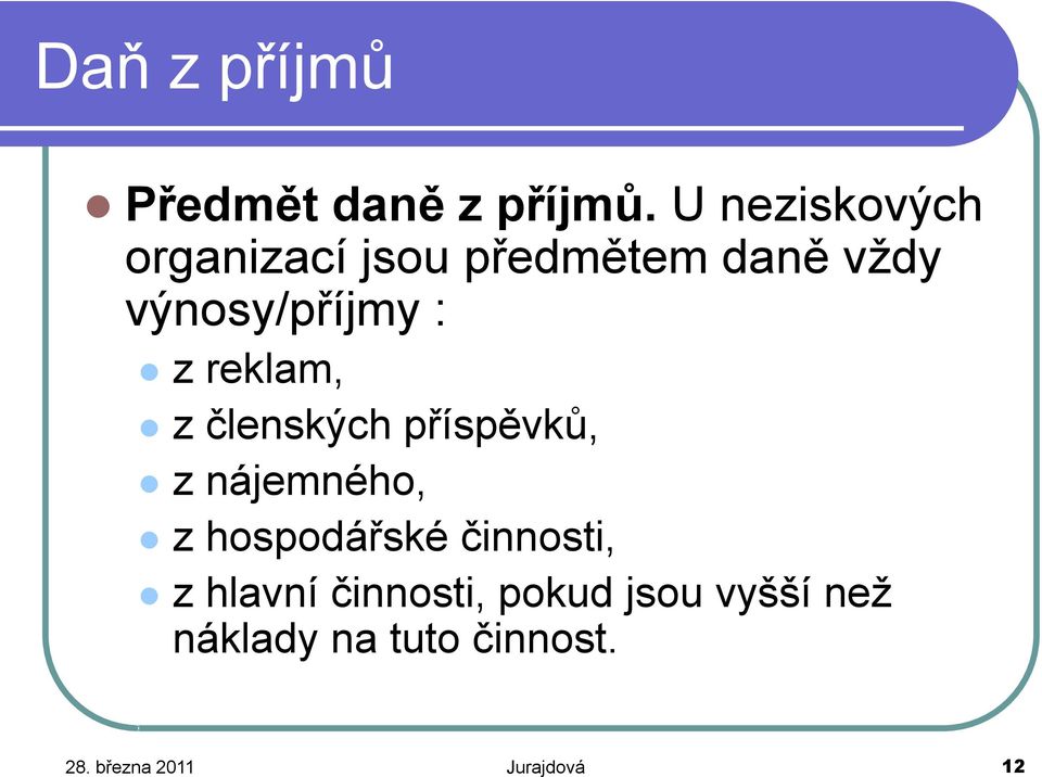 z reklam, z členských příspěvků, z nájemného, z hospodářské