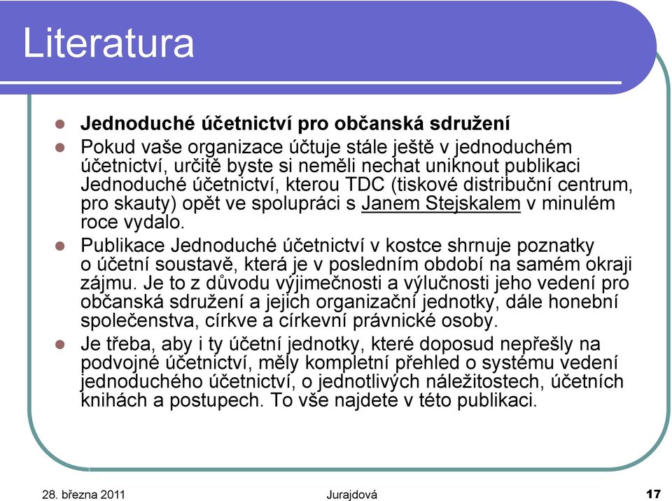 Publikace Jednoduché účetnictví v kostce shrnuje poznatky o účetní soustavě, která je v posledním období na samém okraji zájmu.