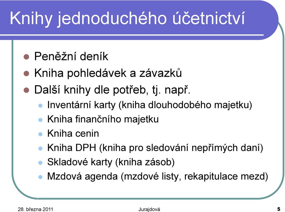 Inventární karty (kniha dlouhodobého majetku) Kniha finančního majetku Kniha cenin