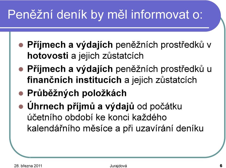 jejich zůstatcích Průběžných položkách Úhrnech příjmů a výdajů od počátku účetního