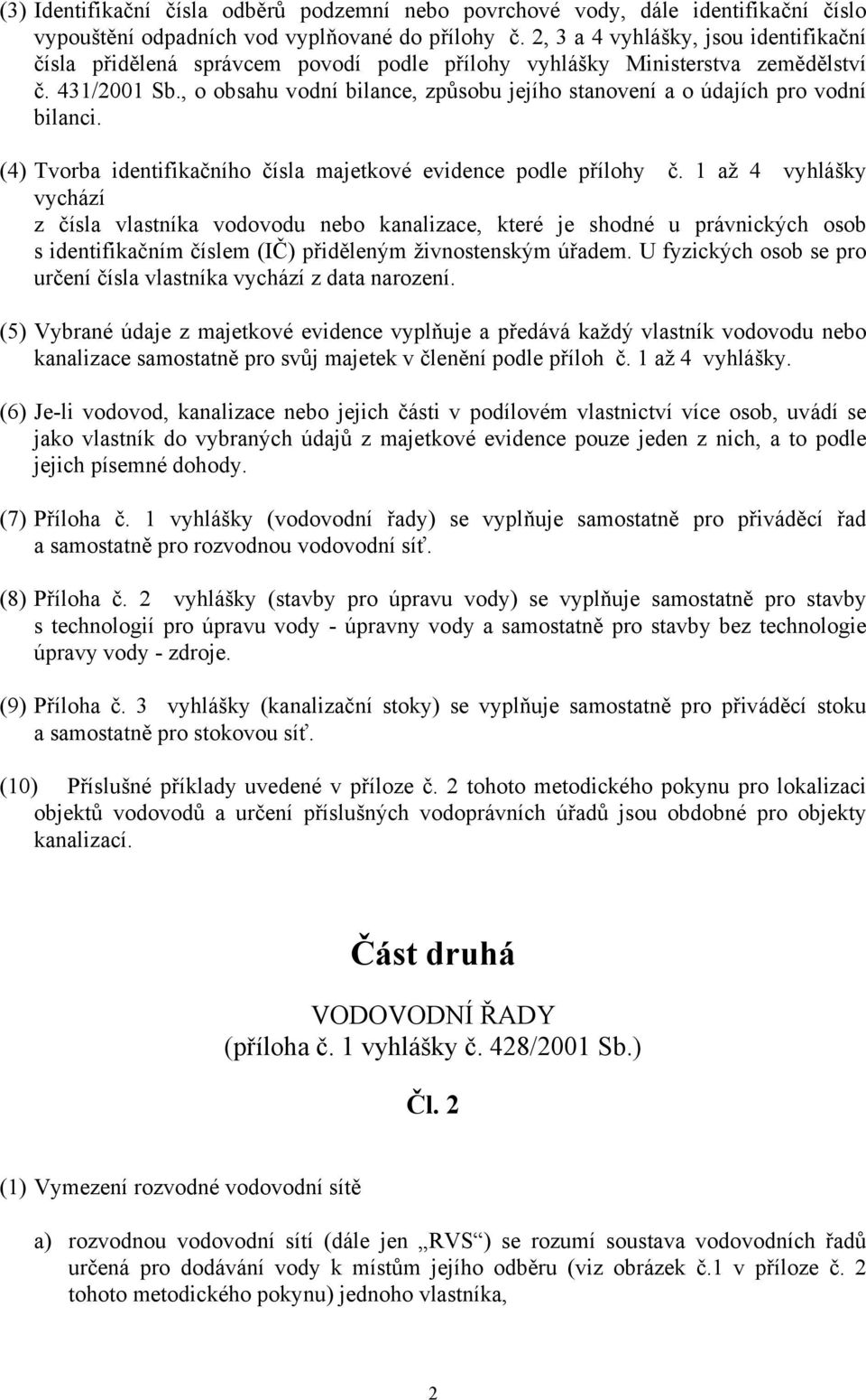 , o obsahu vodní bilance, způsobu jejího stanovení a o údajích pro vodní bilanci. (4) Tvorba identifikačního čísla majetkové evidence podle přílohy č.