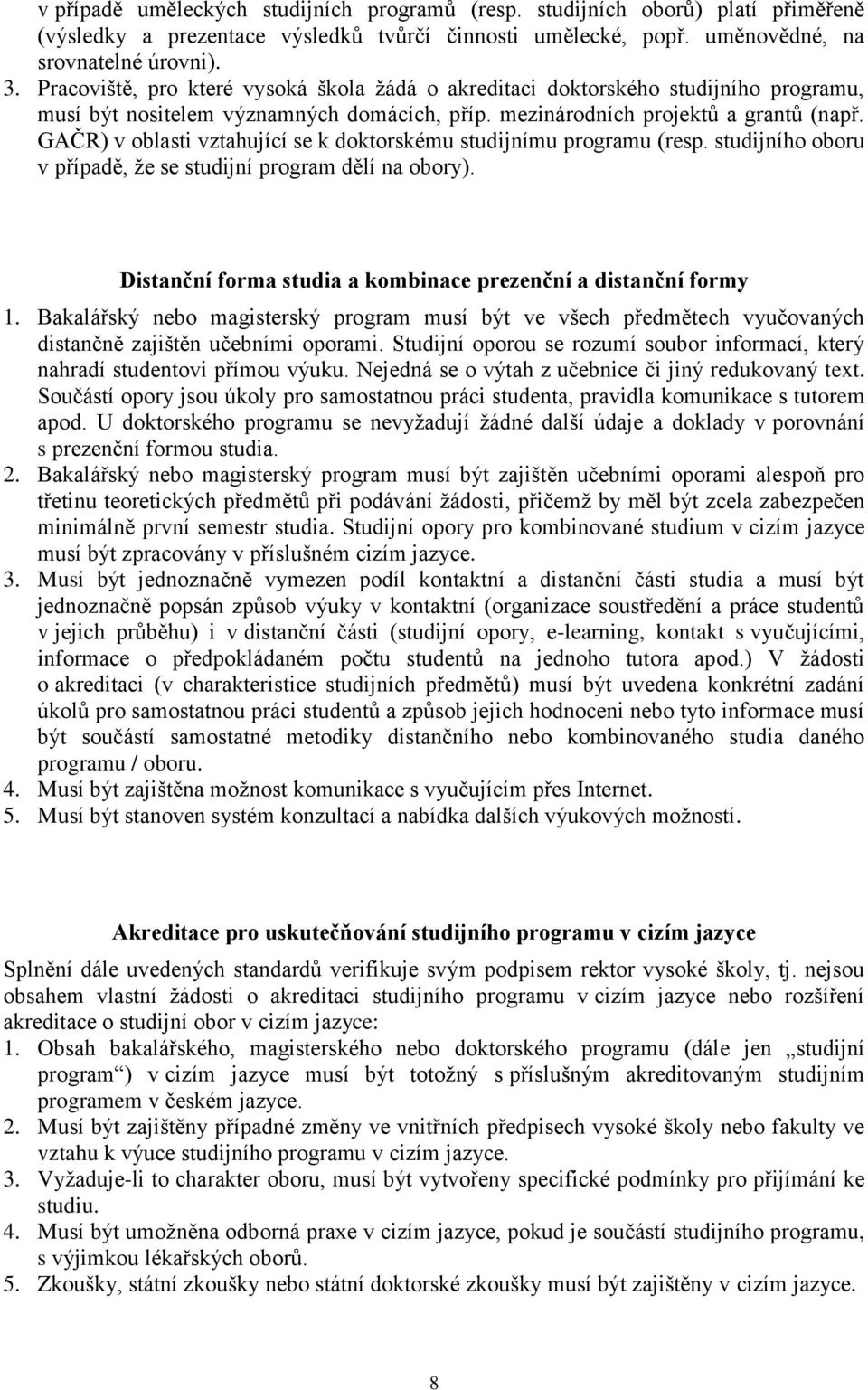 GAČR) v oblasti vztahující se k doktorskému studijnímu programu (resp. studijního oboru v případě, že se studijní program dělí na obory).