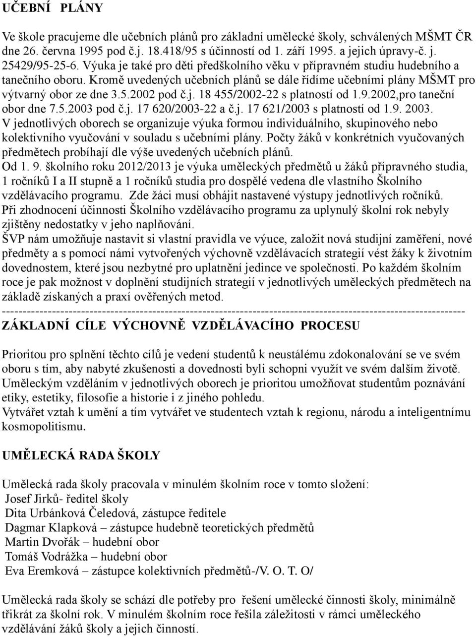 9.2002,pro taneční obor dne 7.5.2003 pod č.j. 17 620/2003-22 a č.j. 17 621/2003 s platností od 1.9. 2003.