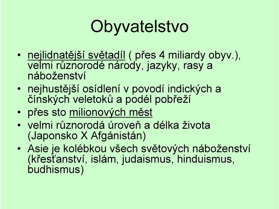 a čínských veletoků a podél pobřeží přes sto milionových měst velmi různorodá úroveň a délka