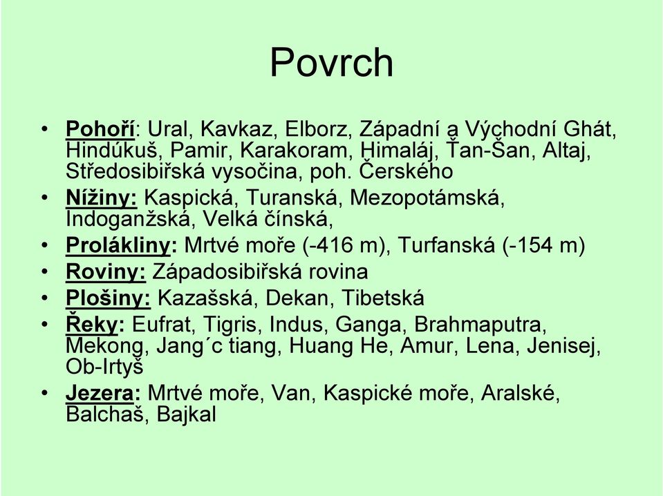 Čerského Nížiny: Kaspická, Turanská, Mezopotámská, Indoganžská, Velká čínská, Prolákliny: Mrtvé moře (-416 m), Turfanská (-154