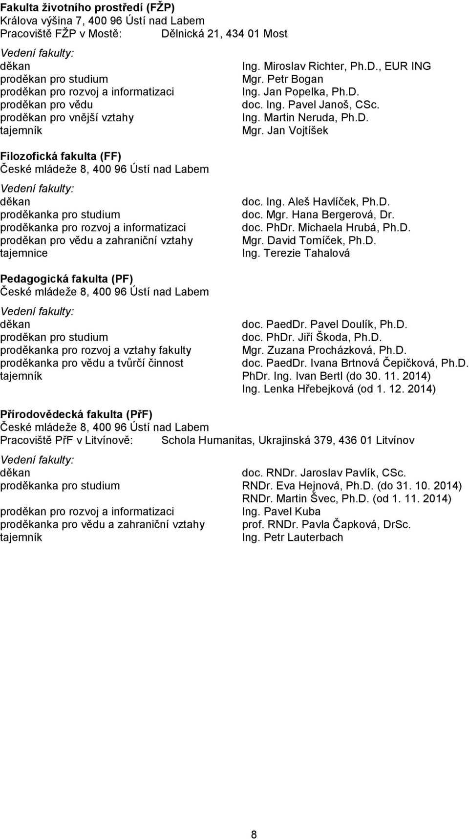 Petr Bogan Ing. Jan Popelka, Ph.D. doc. Ing. Pavel Janoš, CSc. Ing. Martin Neruda, Ph.D. Mgr.